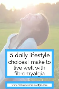 5 daily lifestyle choices I make to live well with fibromyalgia woman facing sun