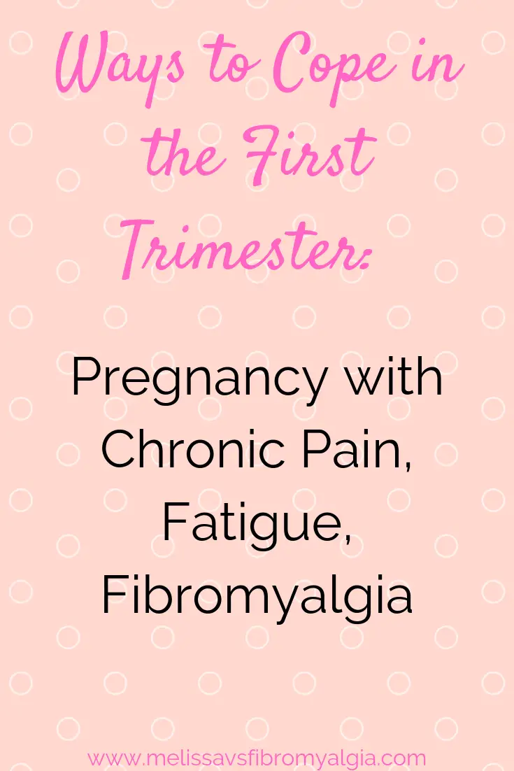 pregnancy with chronic pain, chronic fatigue, fibromyalgia, ways to cope in the first trimester