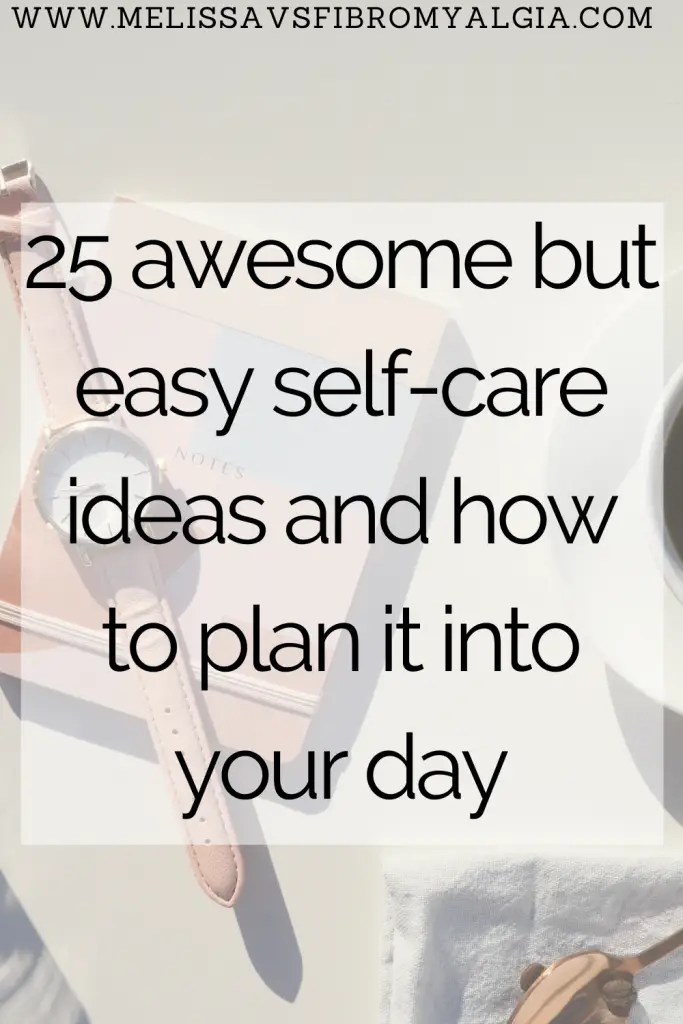 25 awesome but easy self-care ideas and how to plan it into your day with chronic illness