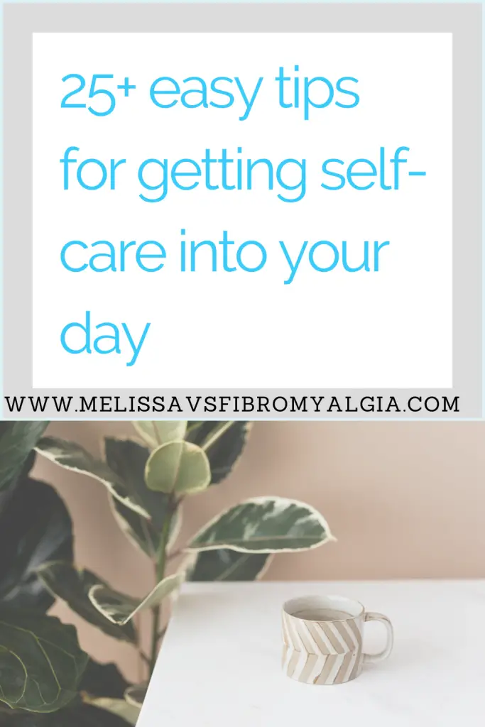 25 tips for getting self care into your day with chronic illness