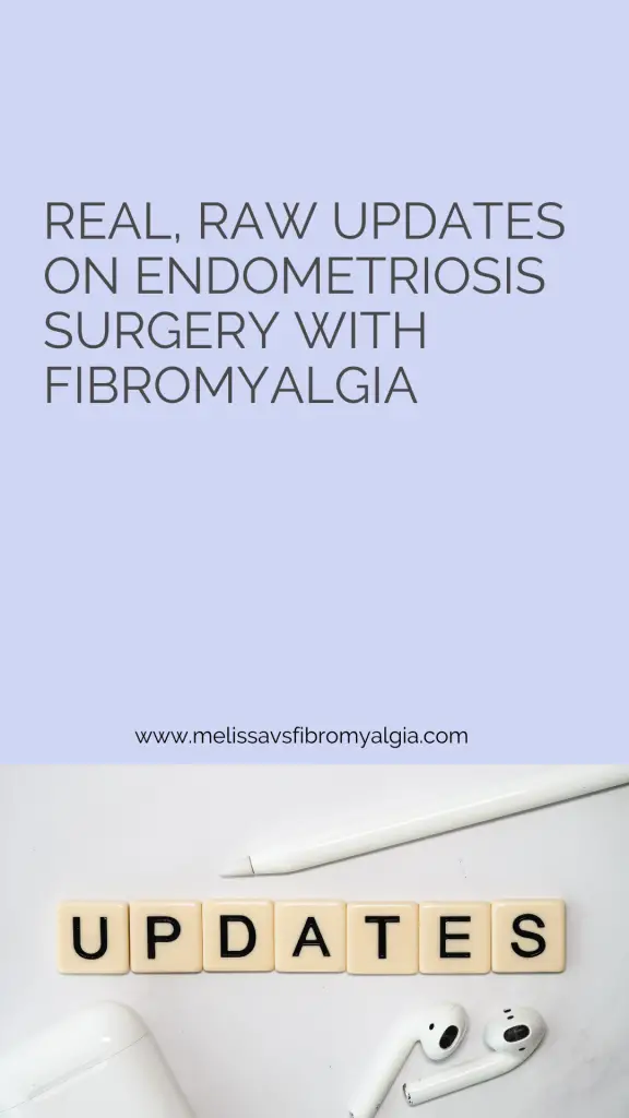 real and raw updates from surgery for endometriosis with fibromyalgia