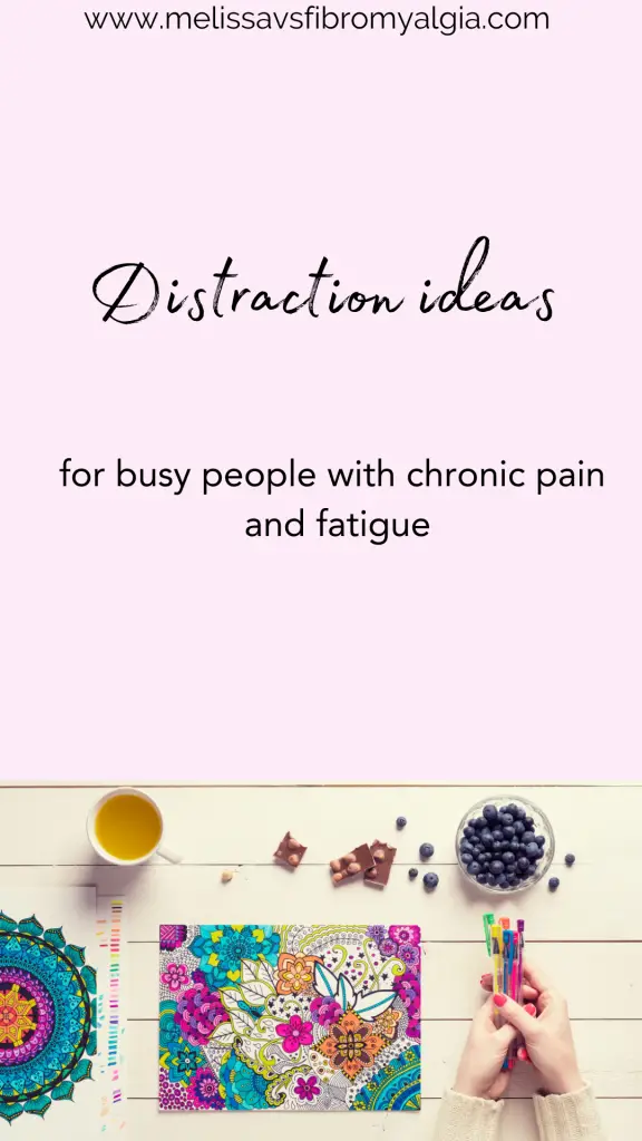 distraction ideas for chronic pain and fatigue