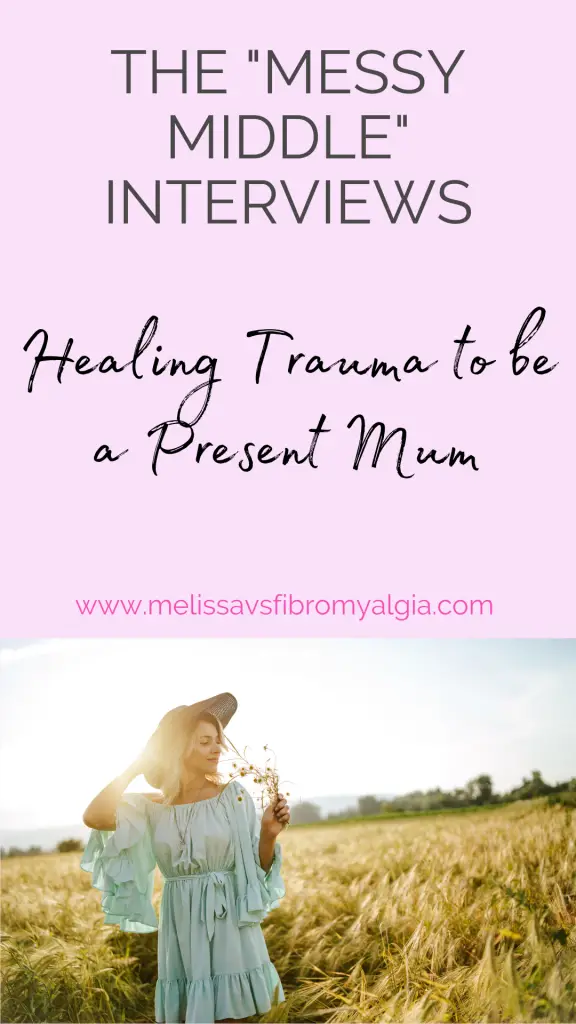 healing trauma to be a present mum nicoles interview with fibromyalgia